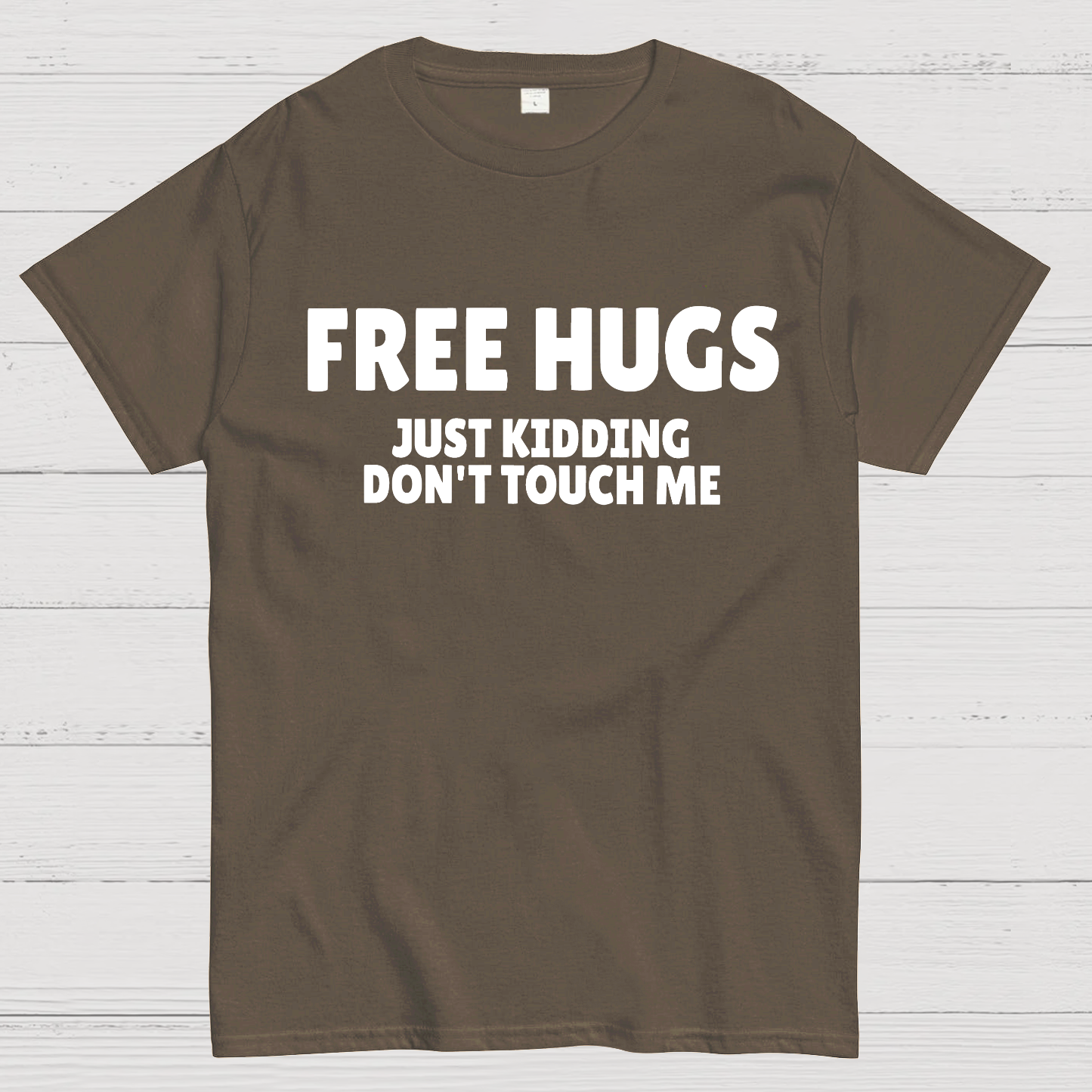 Free Hugs Just Kidding Don't Touch Me  T-Shirt
