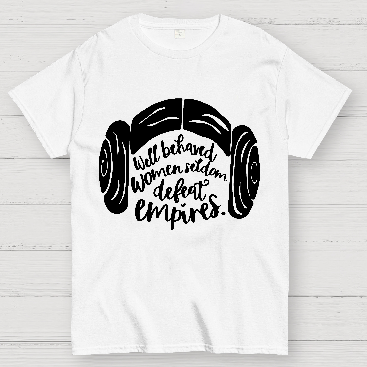 Well Behaved Women Seldom Defeat Empires  T-Shirt