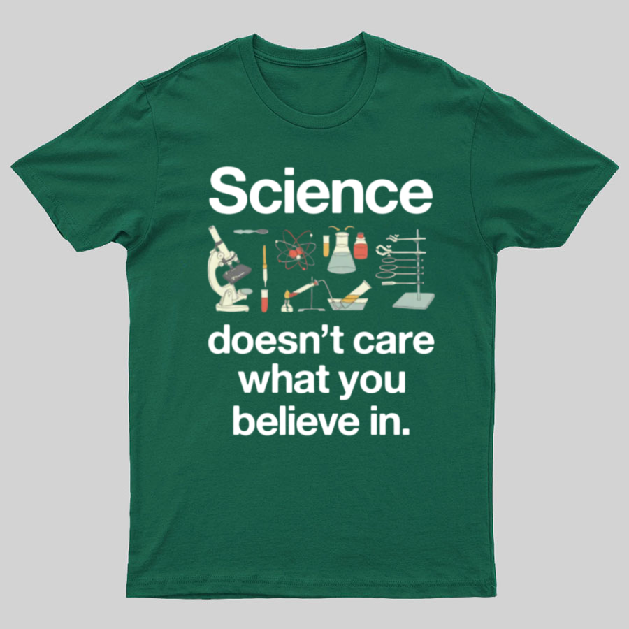 Science Doesn't Care What You Believe In y T-Shirt