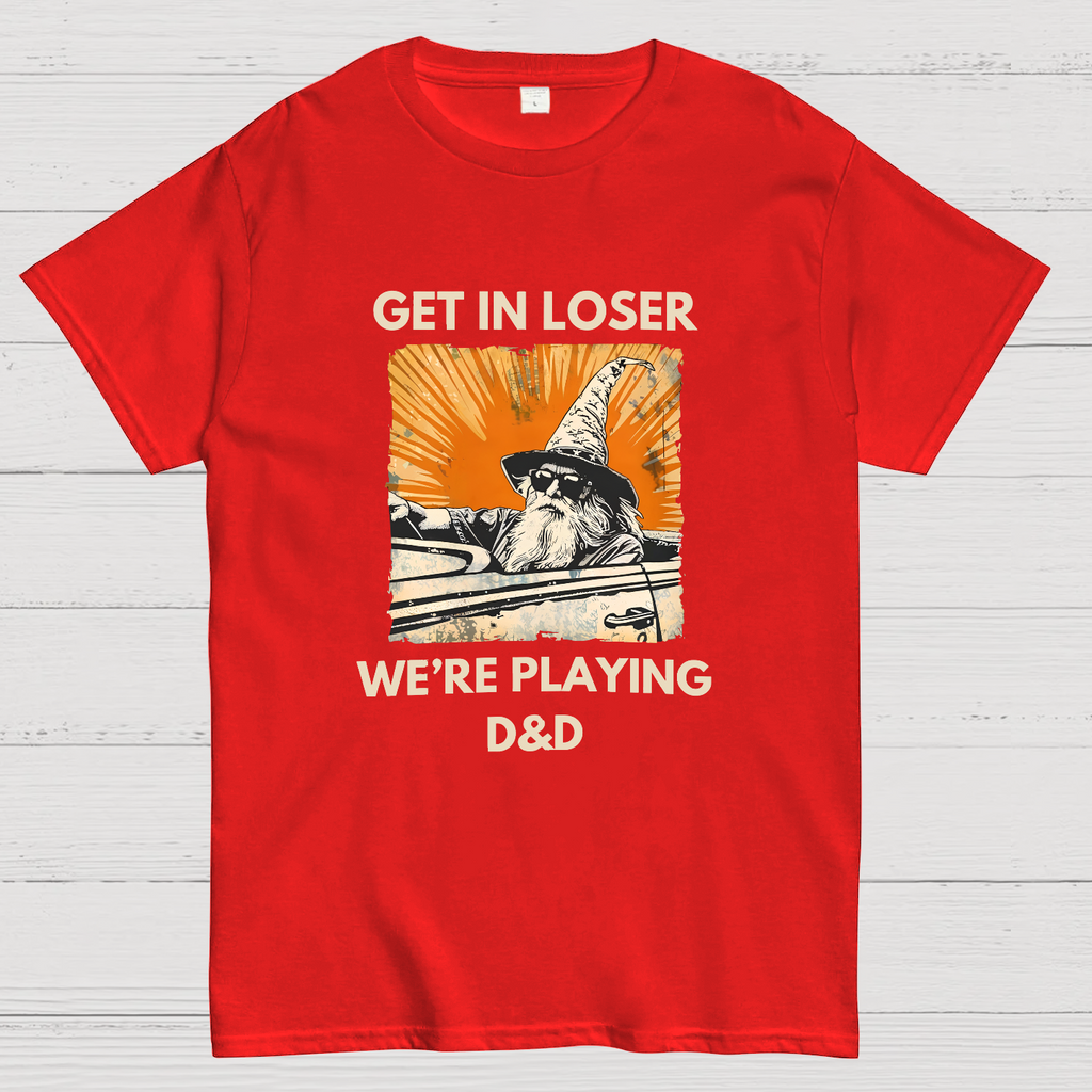 Get In Loser We're Playing Dnd Dungeon Master y T-Shirt