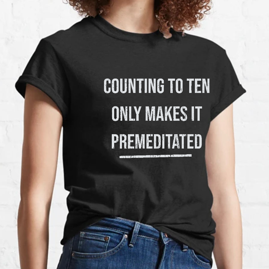 Counting To Ten, Only Makes It Premeditated y T-Shirt
