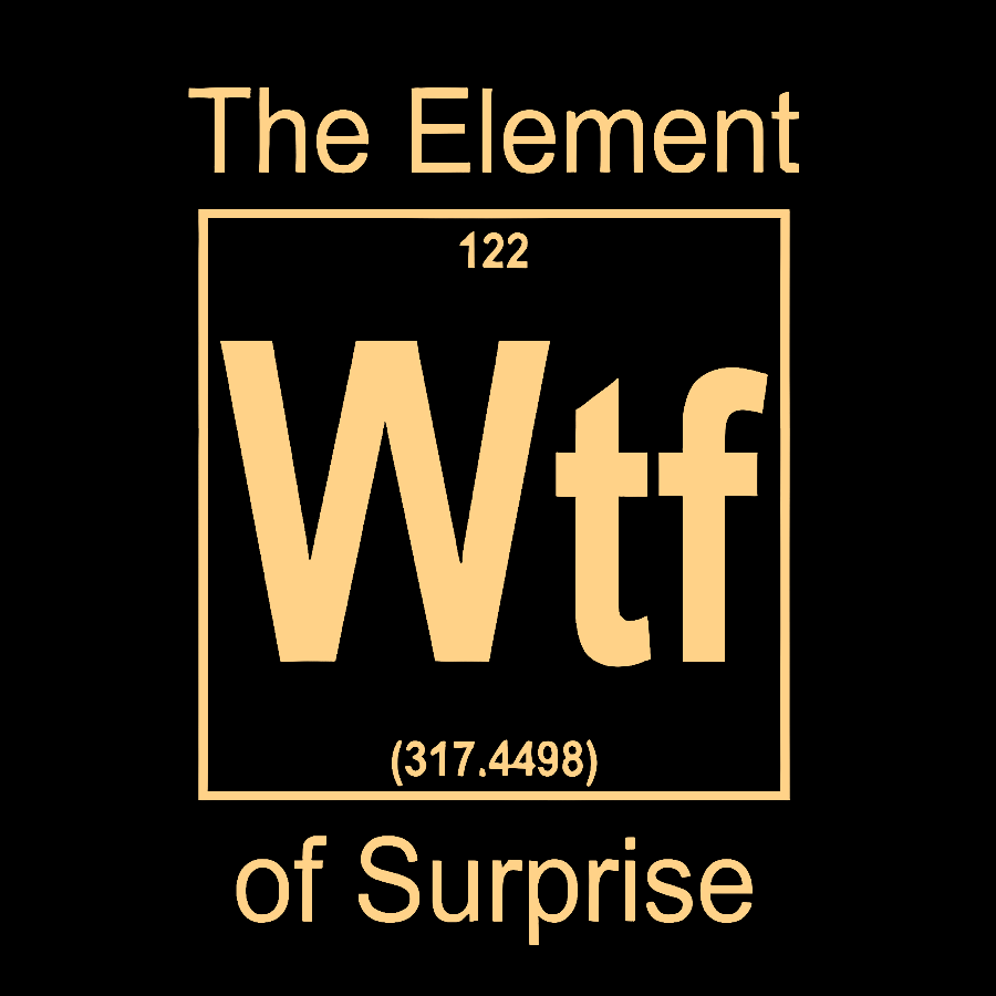 WTF The Element Of Surprise  T-Shirt