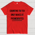 Counting To Ten, Only Makes It Premeditated y T-Shirt