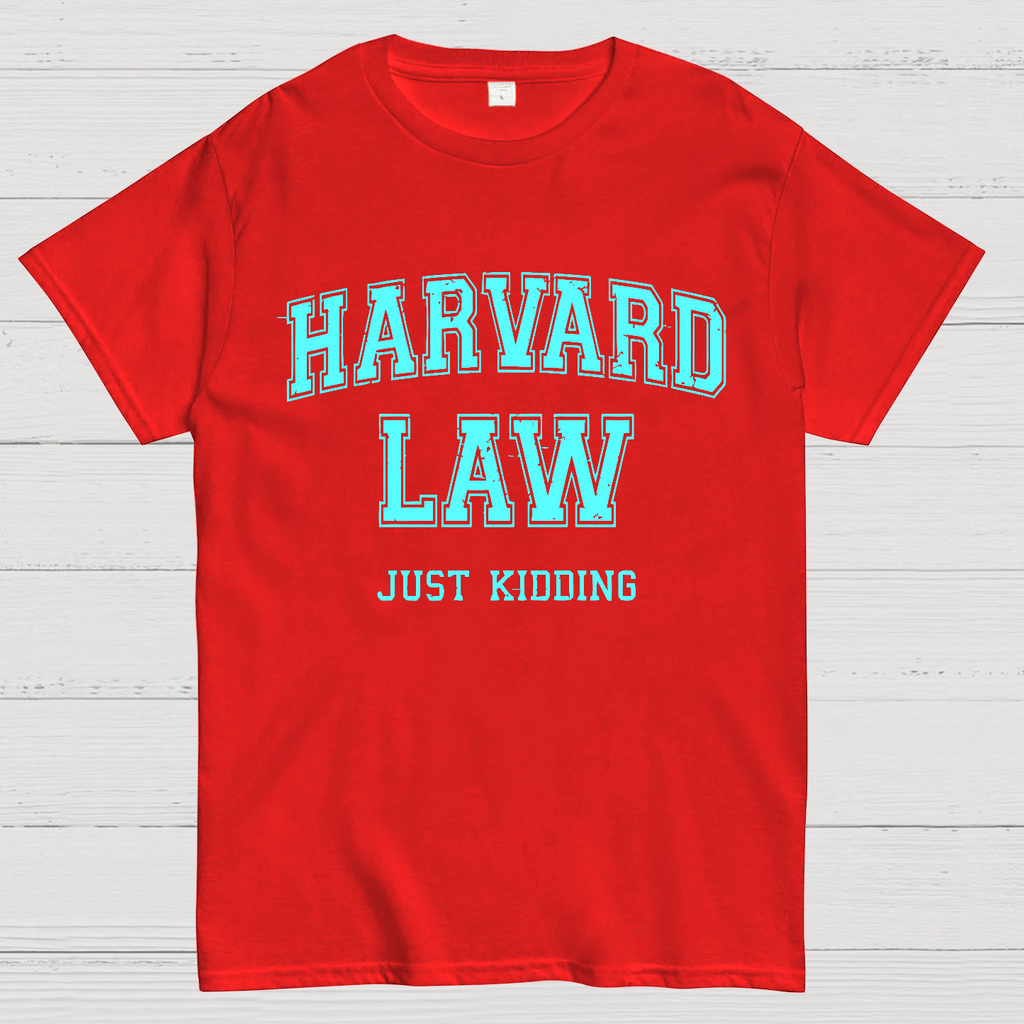 Harvard Law (Just Kidding)  T-Shirt
