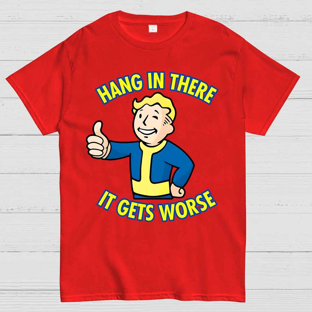 Hang In There It Gets Worse  T-Shirt