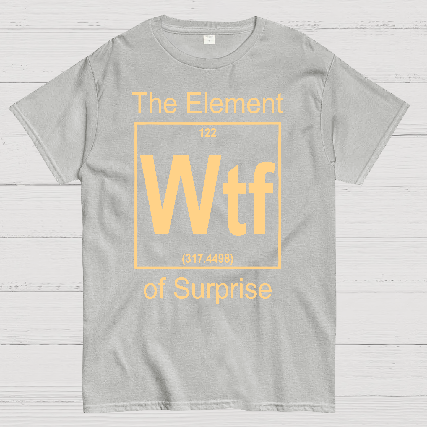 WTF The Element Of Surprise  T-Shirt
