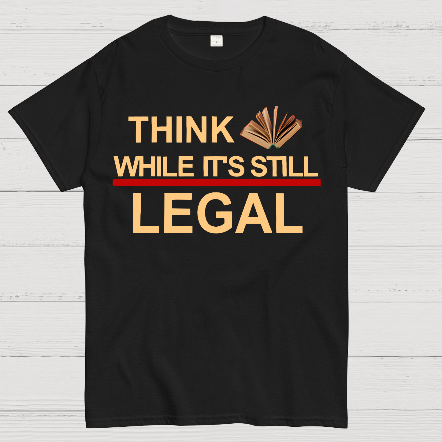 Think While Its Still Legal  T-Shirt