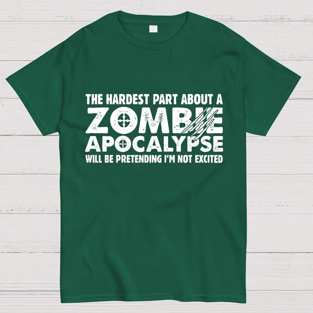 Zombie Apocalypse hardest part pretending not excited y T-Shirt