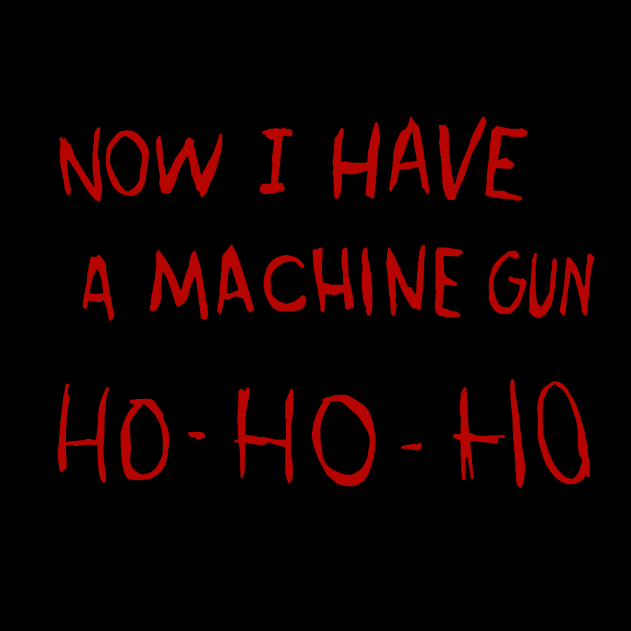 Now I Have A Machine Gun Ho-Ho-Ho  T-Shirt