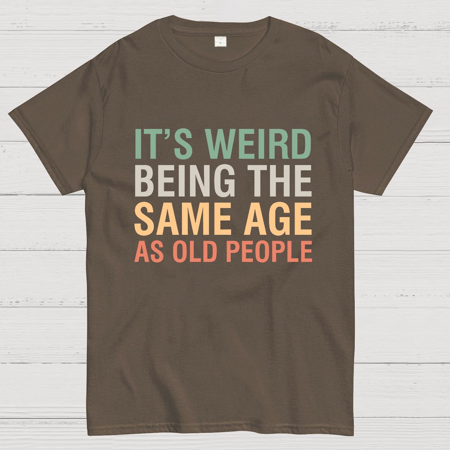 Same Age As Old People y T-Shirt