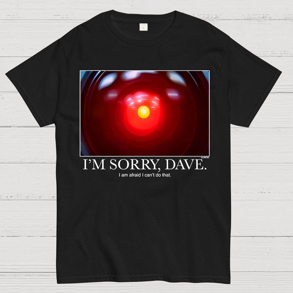 I'm Sorry Dave. I'm Afraid I Can't Do That  T-Shirt