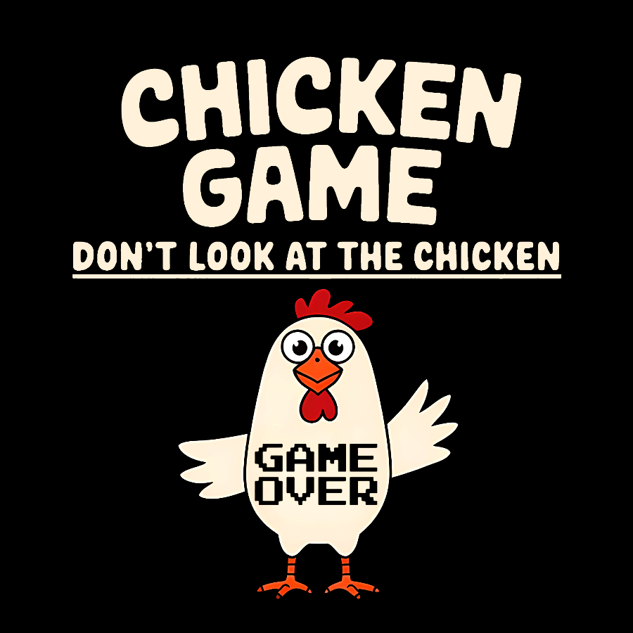 Chicken Game Don't Look At The Chicken Funny  T-Shirt