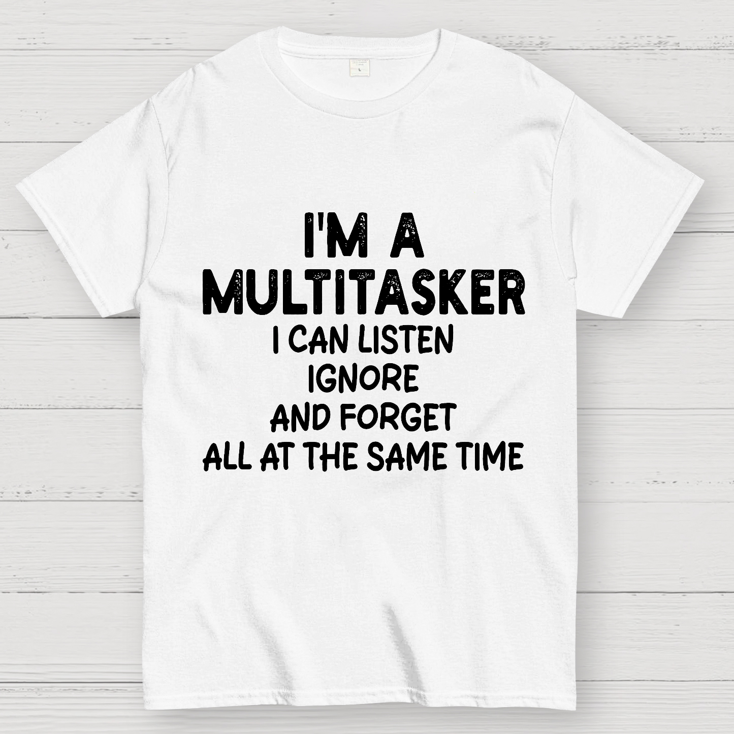 I'm A Multitasker I Can Listen Ignore And Forget All At The Same Time  T-Shirt