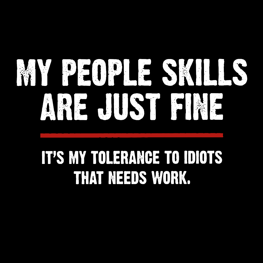 My People Skills Are Fine It's My Tolerance To Idiots Funny Quote  T-Shirt