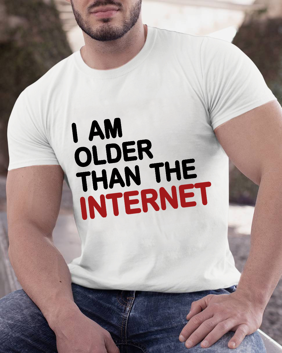 I Am Older Than The Internet y T-Shirt
