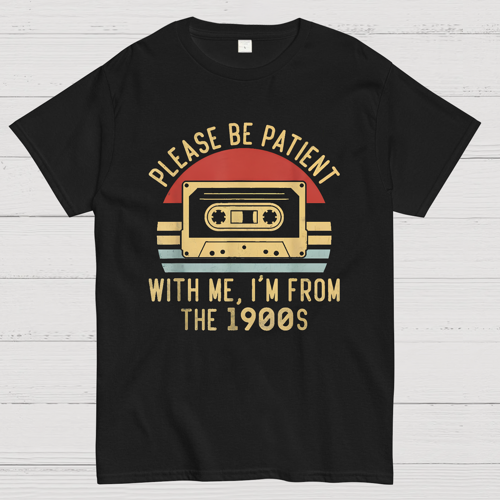 Please Be Patient with Me Im from the 1900s y T-Shirt