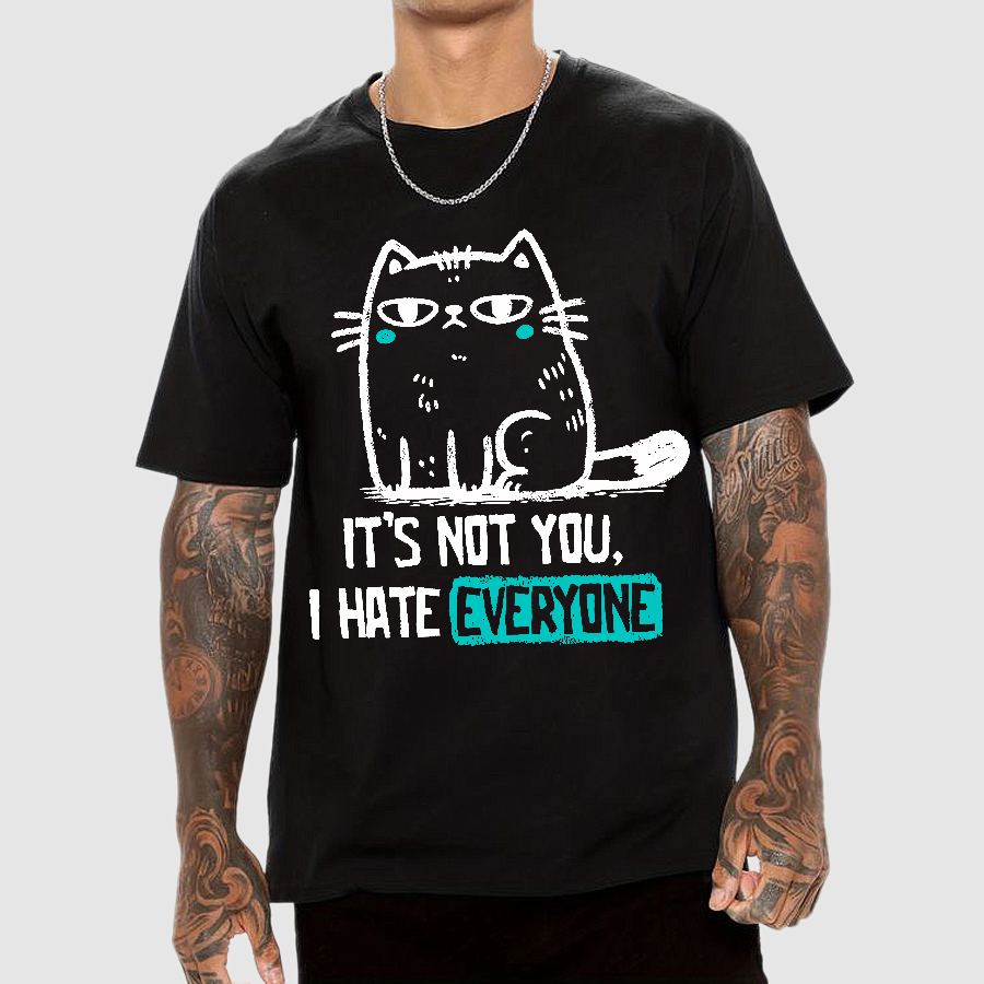Its Not You I Hate Everyone  T-Shirt