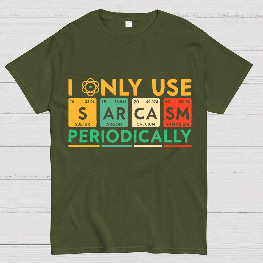 I Only Use Sarcasm Periodically Funny Men Women Science T-Shirt