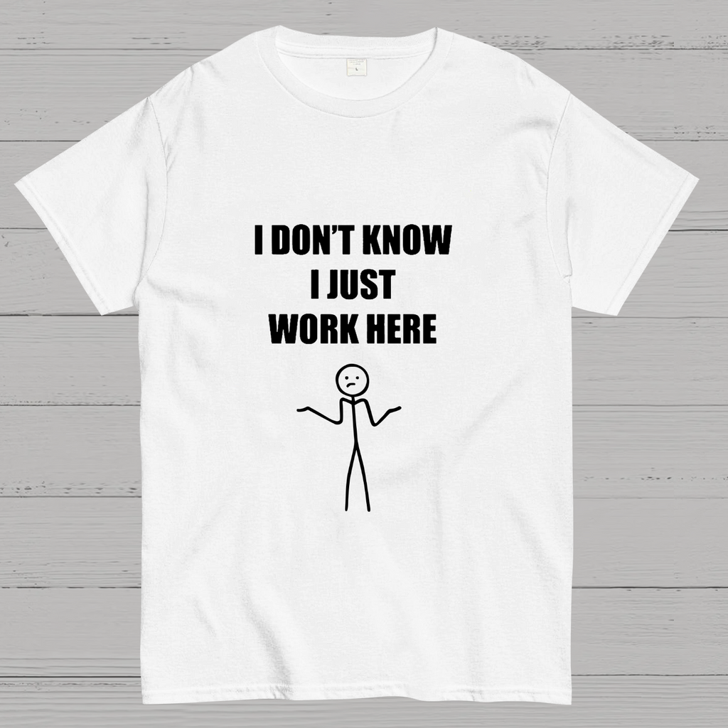 I Don’t  Know I Just Work Here y T-Shirt