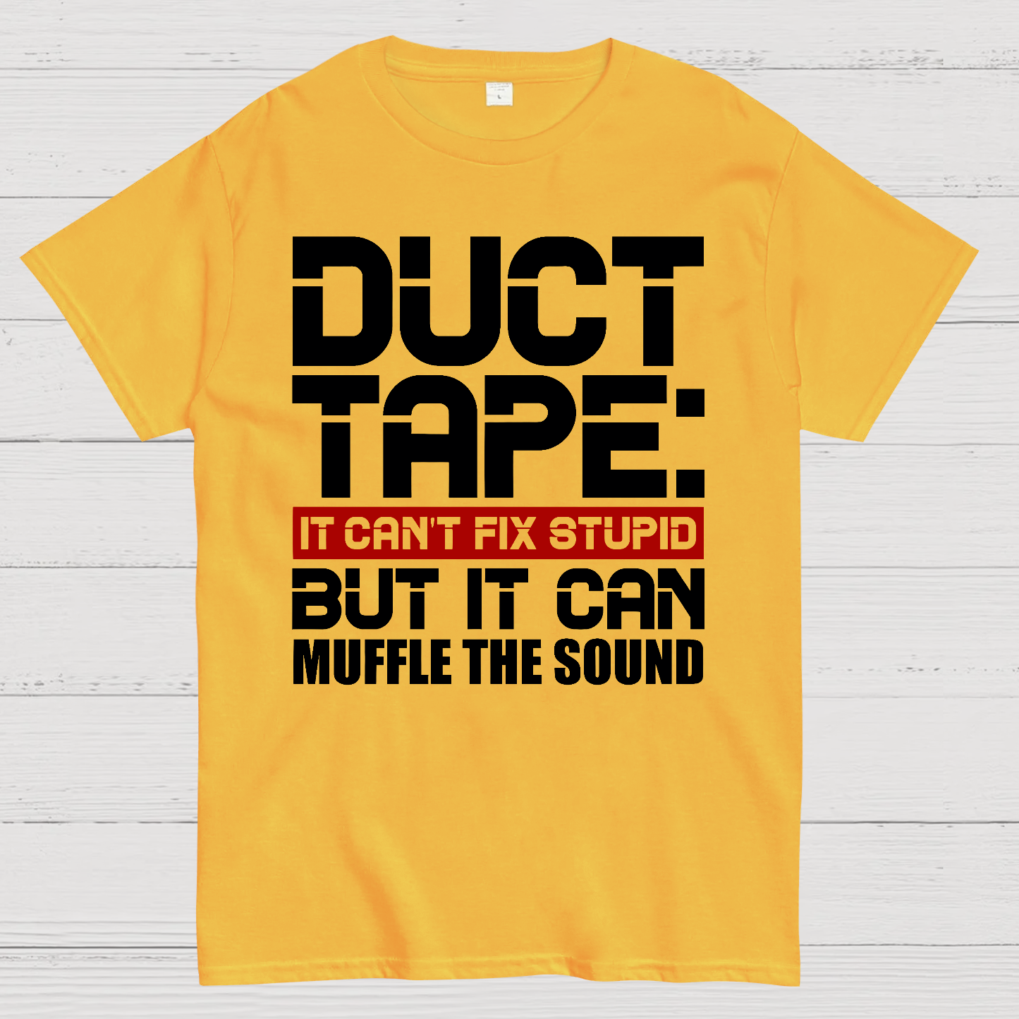 Duct Tape, It Can't Fix Stupid But It Can Muffle The Sound.  T-Shirt