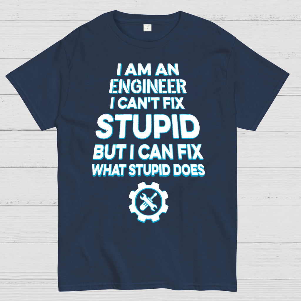 I Am An Engineer I Cant Fix Stupid Funny  T-Shirt