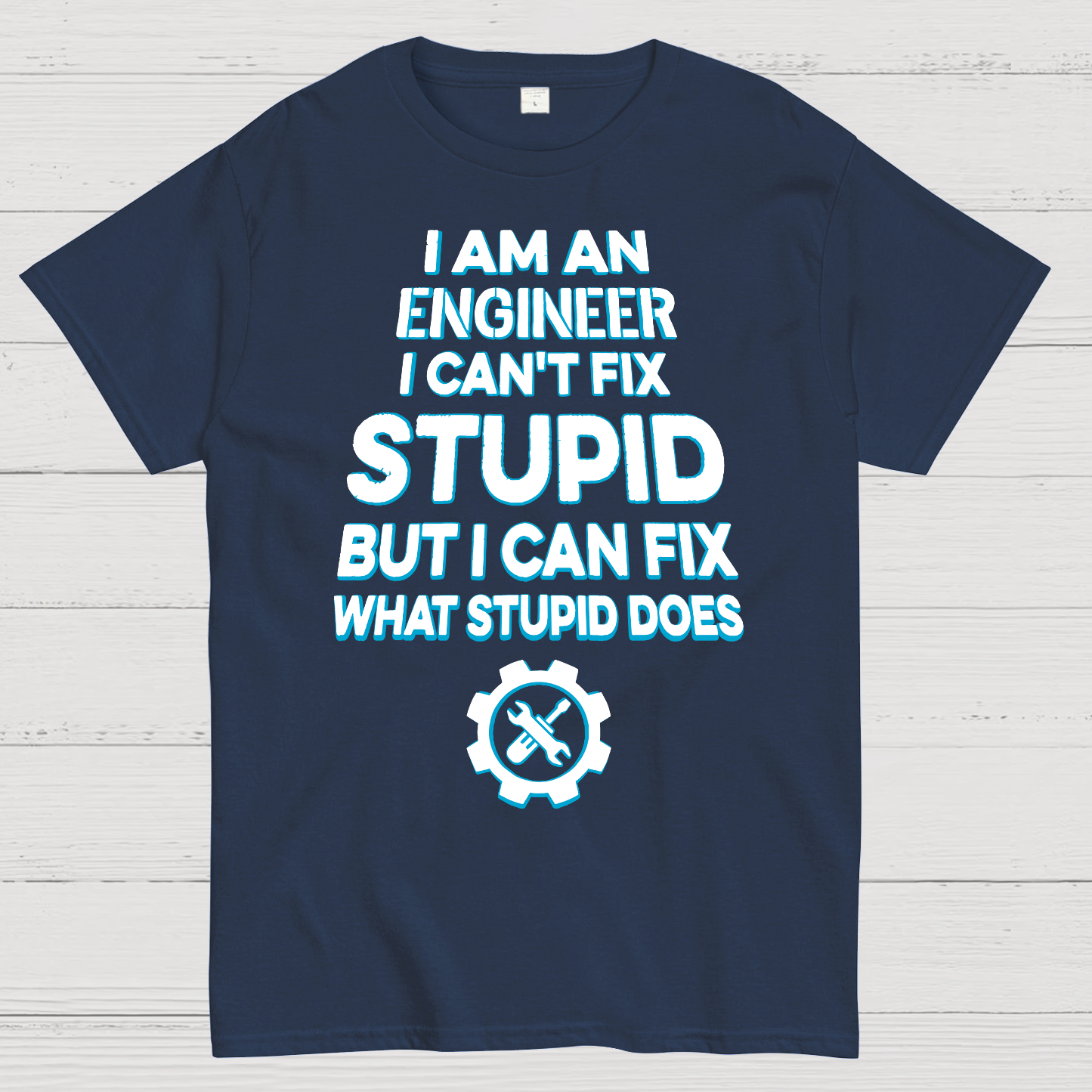 I Am An Engineer I Cant Fix Stupid Funny  T-Shirt