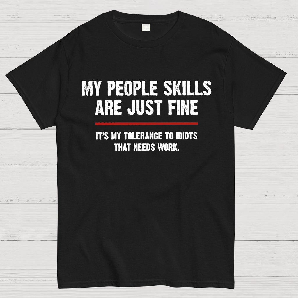 My People Skills Are Fine It's My Tolerance To Idiots Funny Quote  T-Shirt