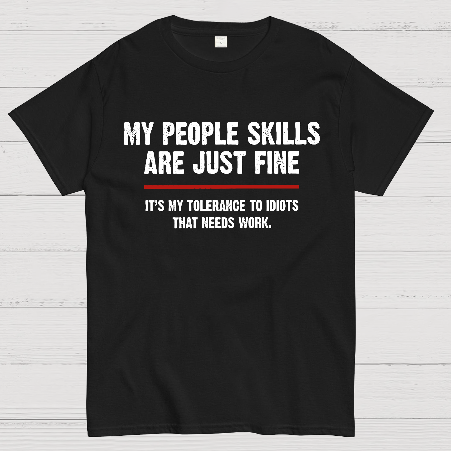 My People Skills Are Fine It's My Tolerance To Idiots Funny Quote  T-Shirt