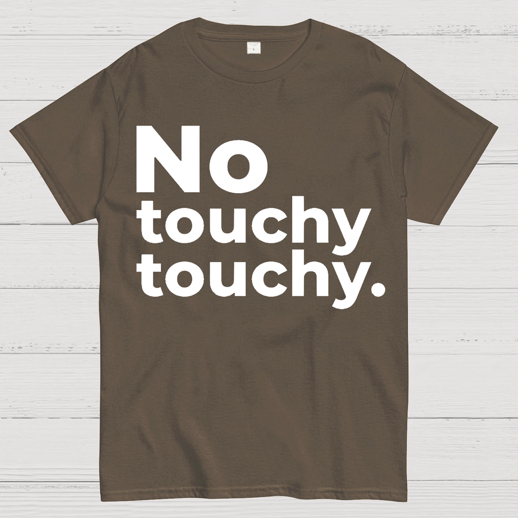 No Touchy Touchy.  T-Shirt