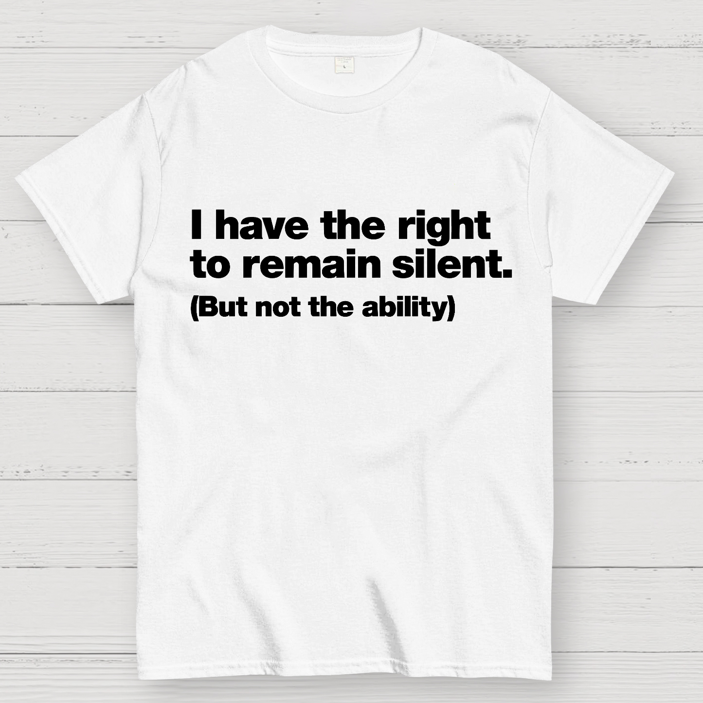 I Have The Right To Remain Silent. (But Not The Ability)  T-Shirt
