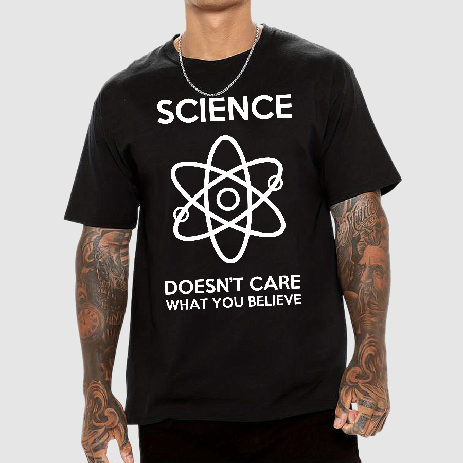 Science Doesn't Care What You Believe  T-Shirt