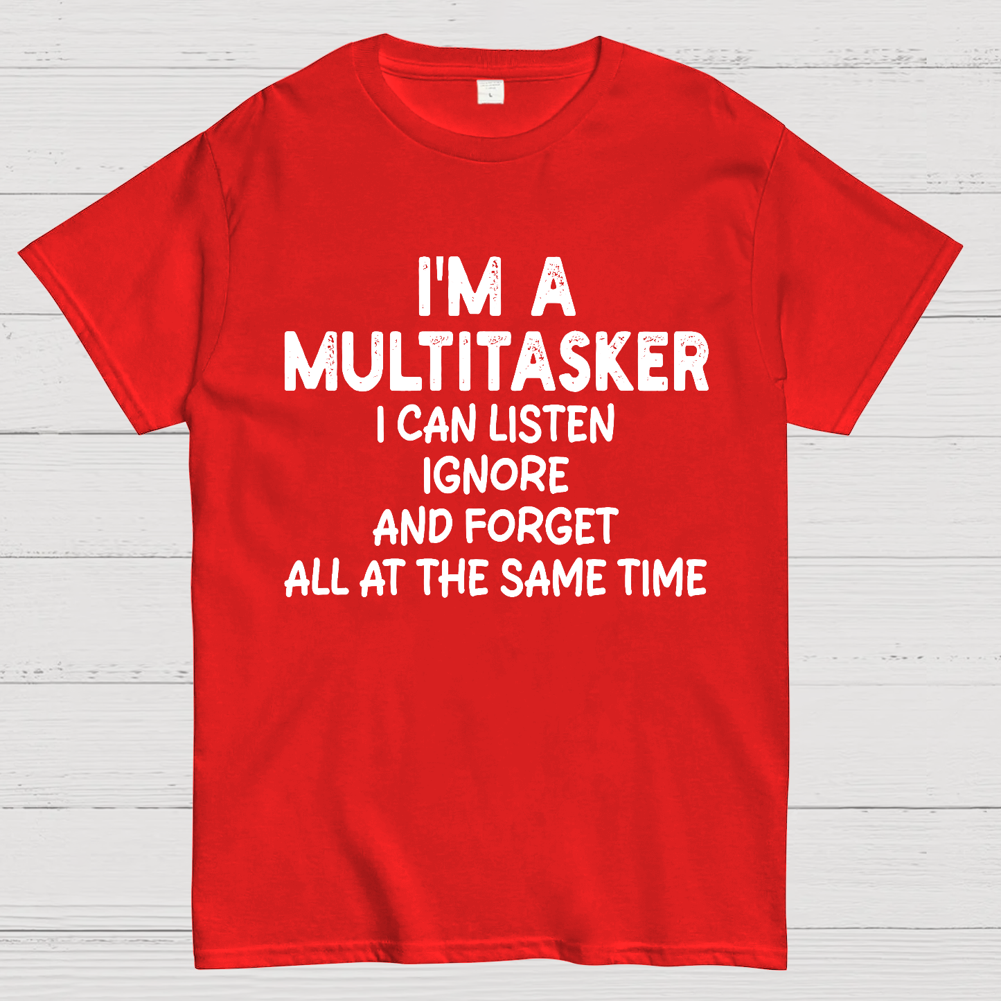 I'm A Multitasker I Can Listen Ignore And Forget All At The Same Time  T-Shirt