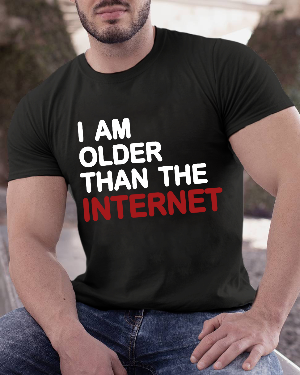 I Am Older Than The Internet y T-Shirt