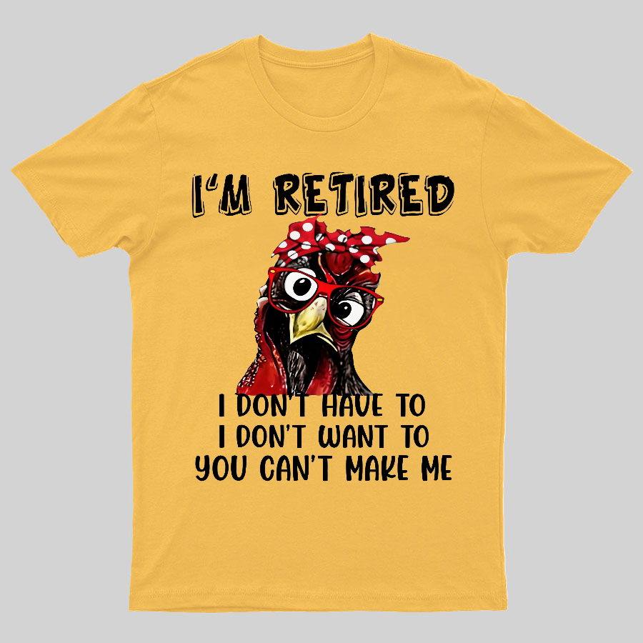 I Retired You Can't Make Me Funny T-Shirt