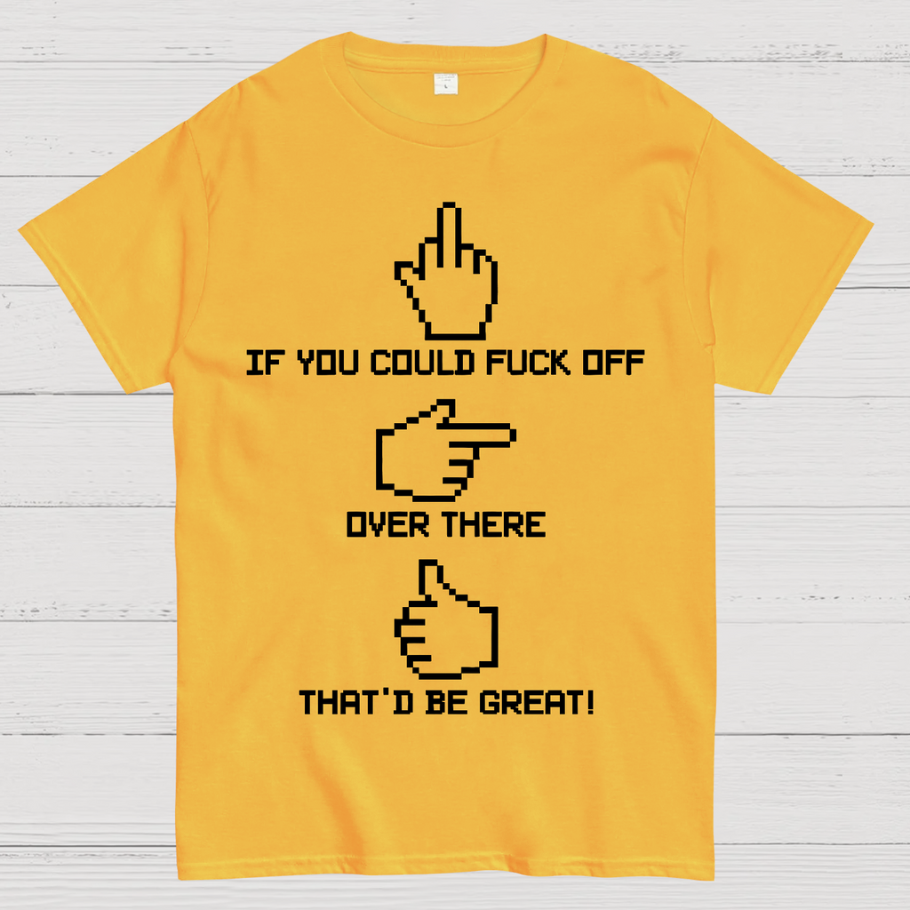 If You Could Fuck Off  T-Shirt