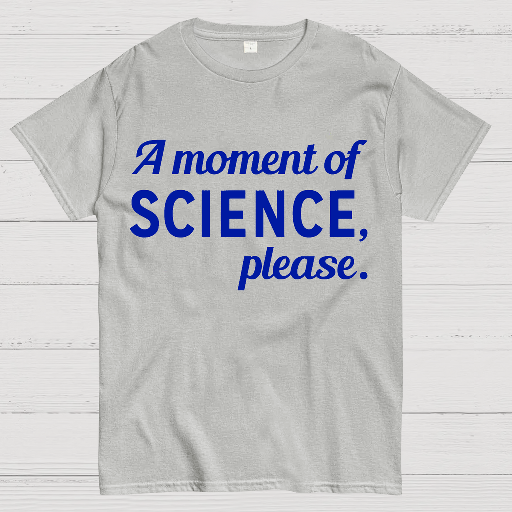 A Moment of Science, Please  T-Shirt