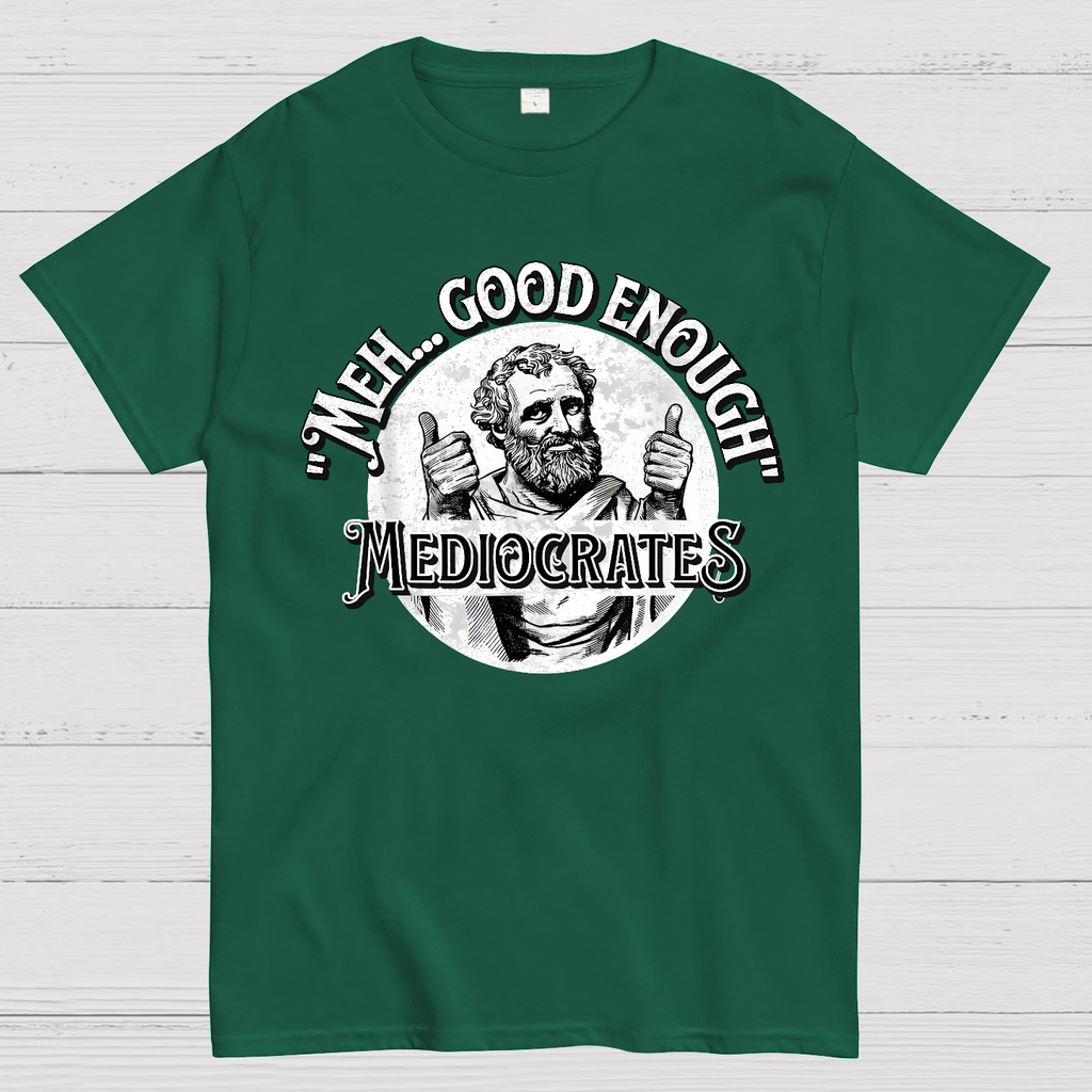 Mediocrates eh Good Enough  T-Shirt