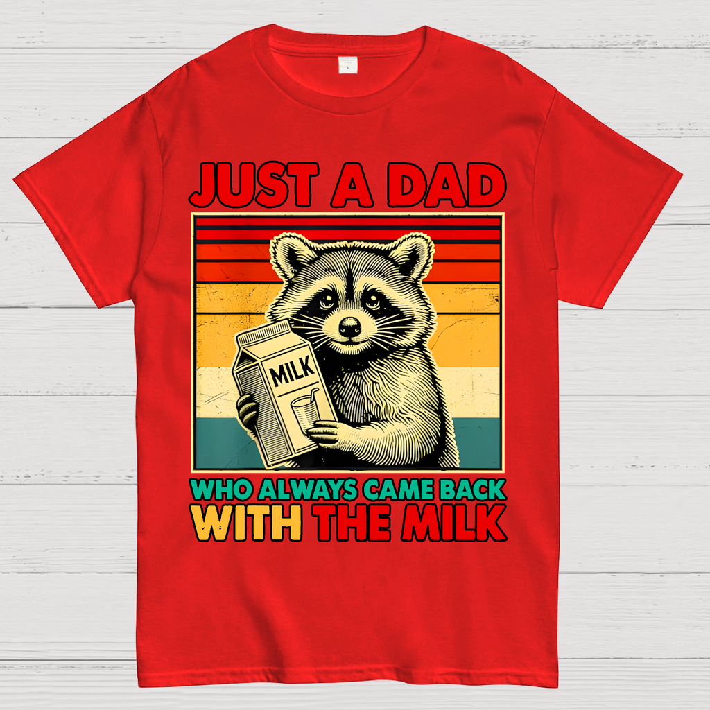 Just A Dad Who Always Came Back With The Fathers Day  T-Shirt