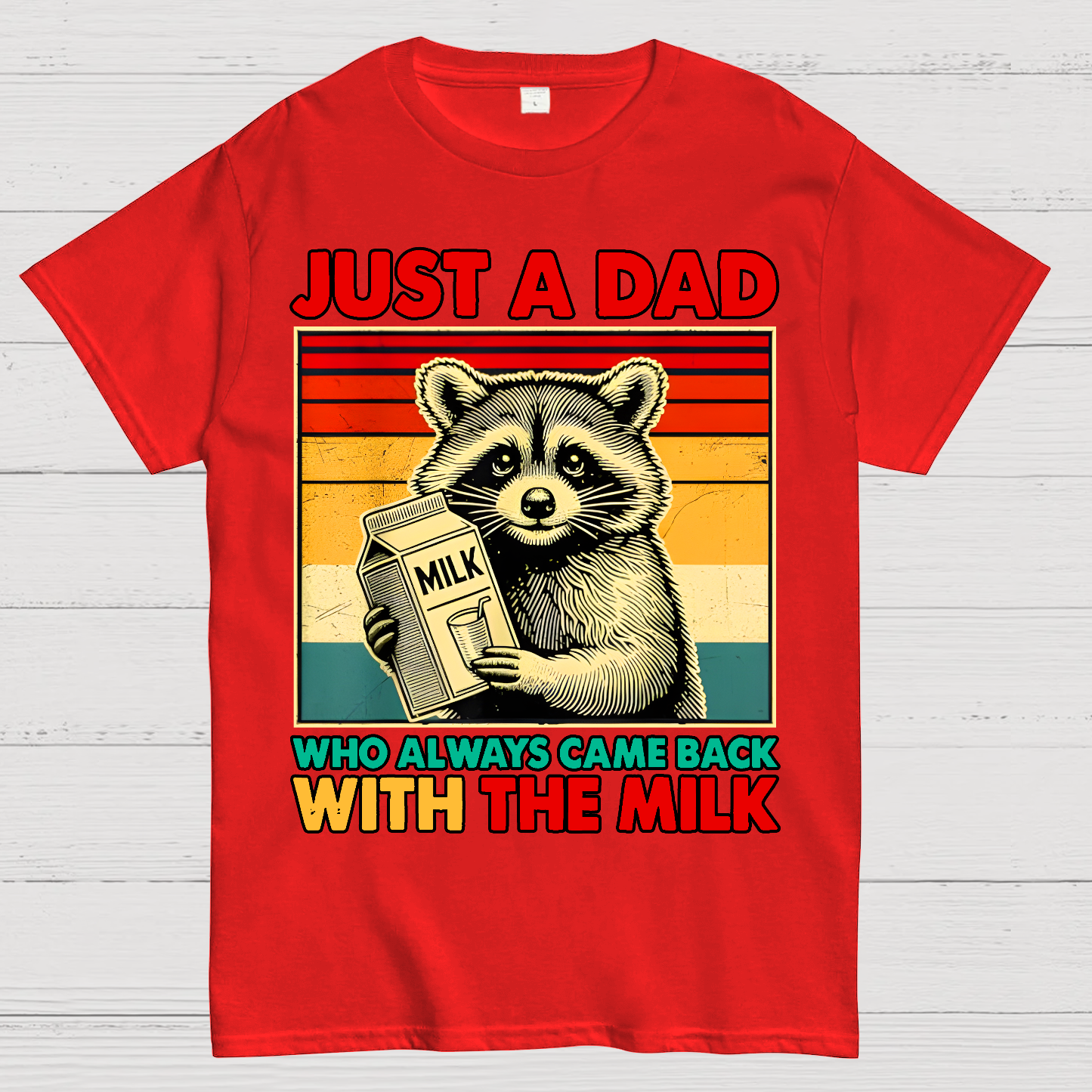 Just A Dad Who Always Came Back With The Fathers Day  T-Shirt