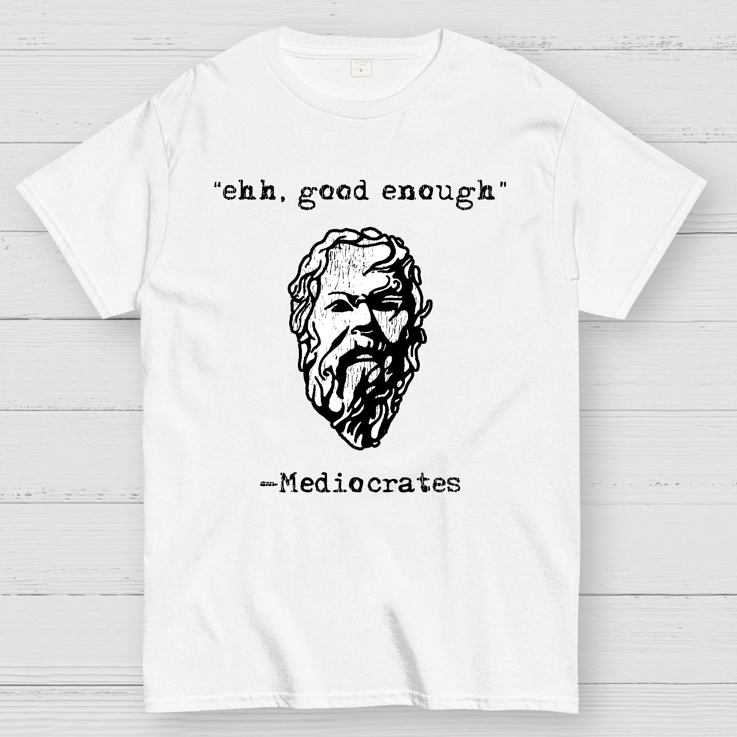 Mediocrates eh Good Enough  T-Shirt