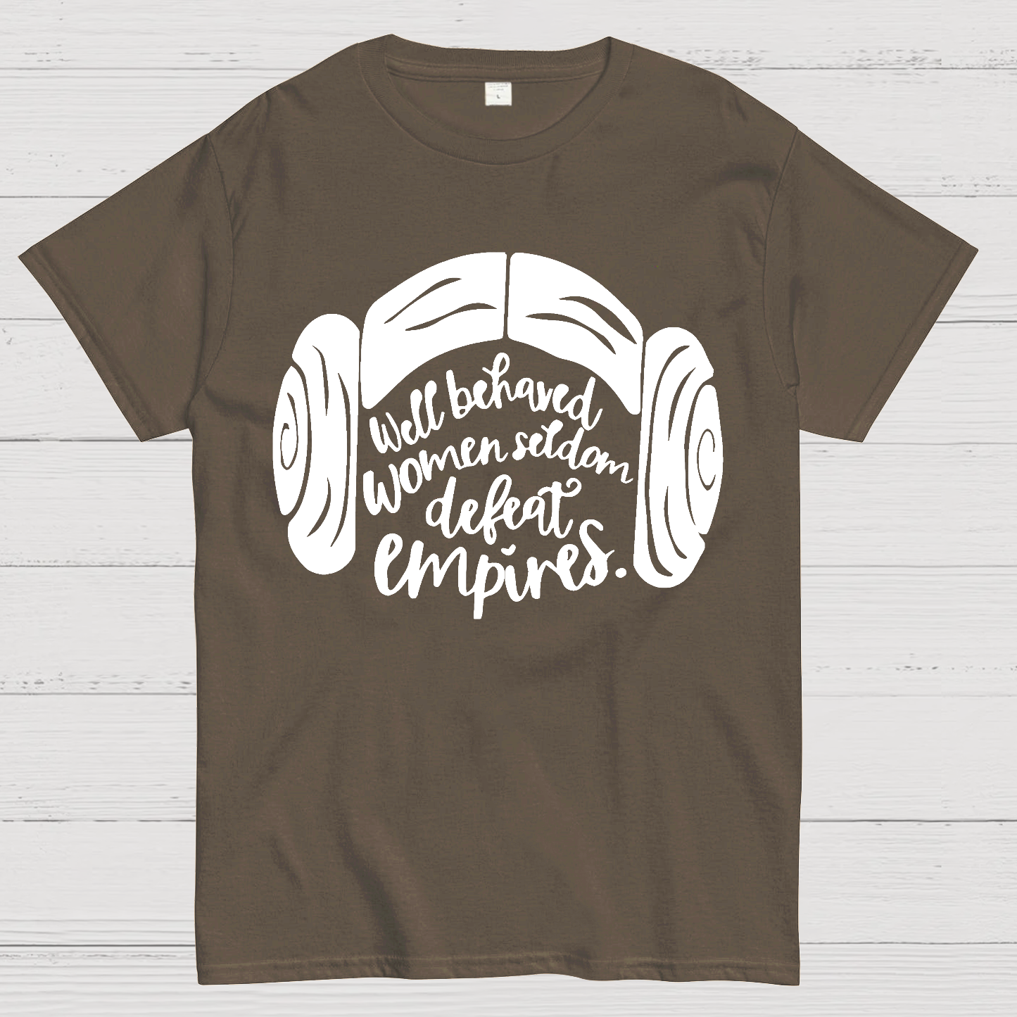 Well Behaved Women Seldom Defeat Empires  T-Shirt
