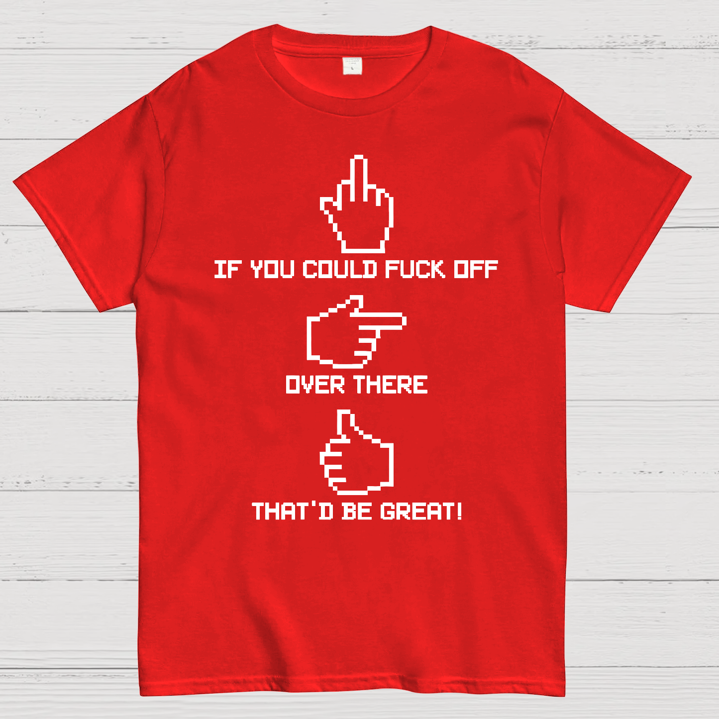 If You Could Fuck Off  T-Shirt