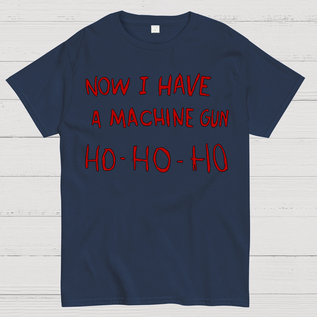 Now I Have A Machine Gun Ho-Ho-Ho  T-Shirt