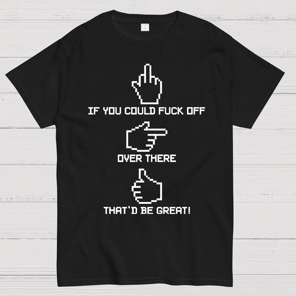If You Could Fuck Off  T-Shirt