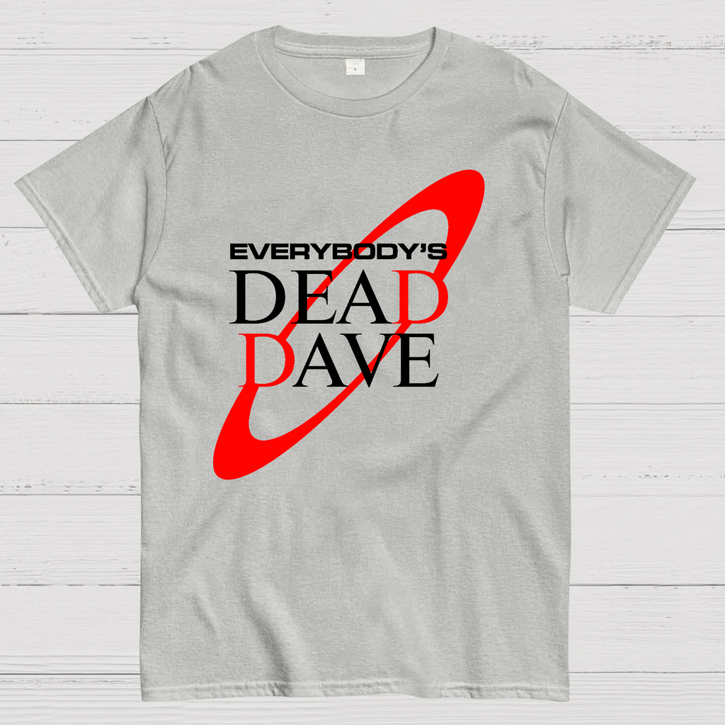 Everybody’s Dead Dave  T-Shirt
