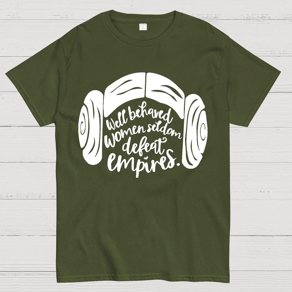 Well Behaved Women Seldom Defeat Empires  T-Shirt