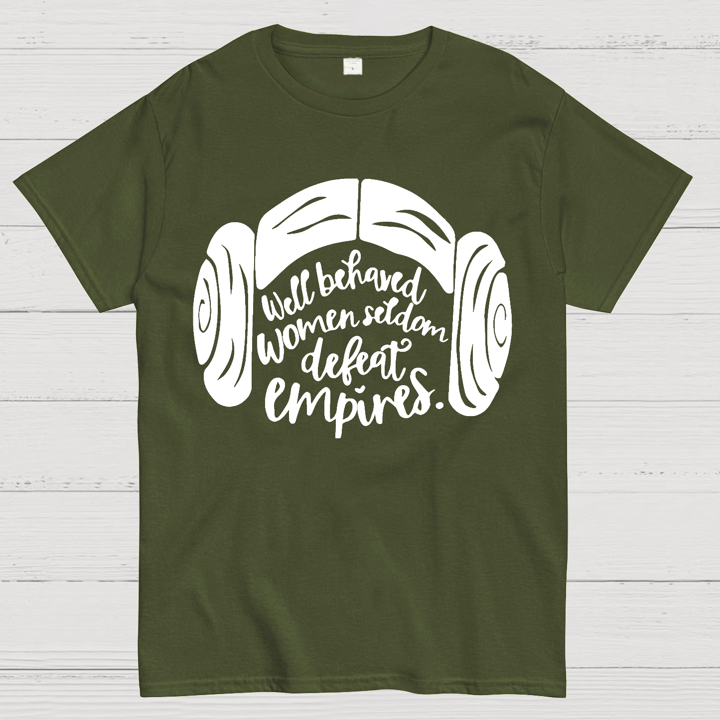 Well Behaved Women Seldom Defeat Empires  T-Shirt