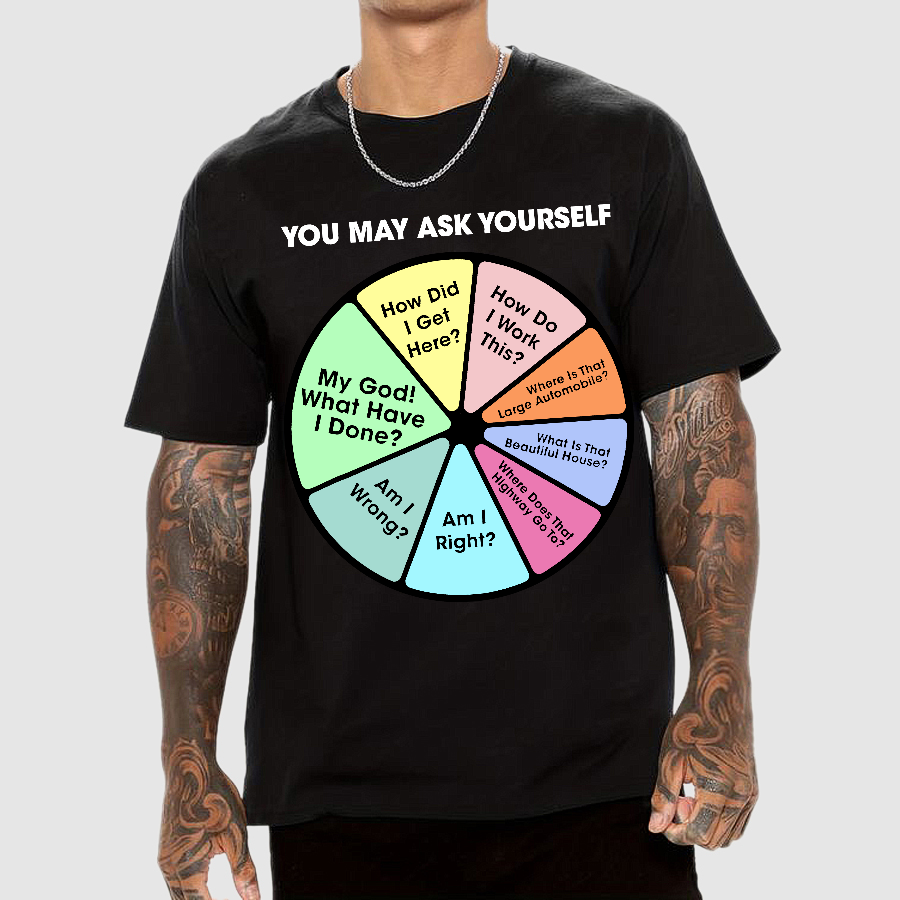 You May Ask Yourself  T-Shirt