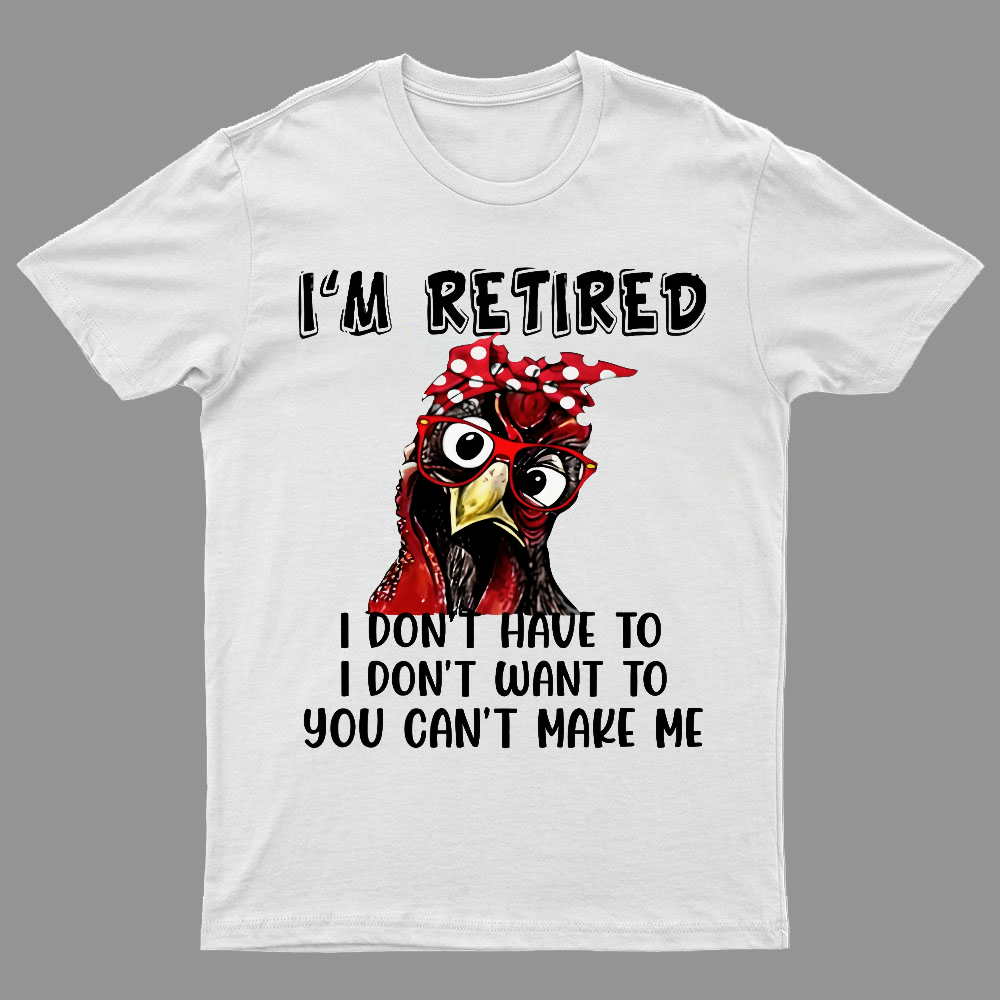 I Retired You Can't Make Me Funny T-Shirt