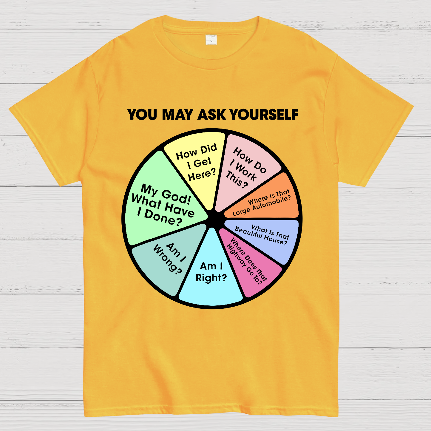 You May Ask Yourself  T-Shirt